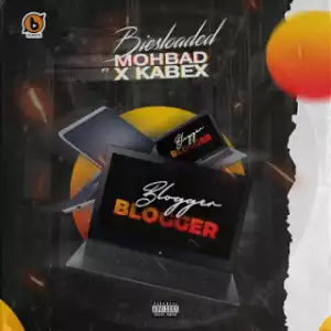 Biesloaded - Blogger Blogger ft. Mohbad, Kabex